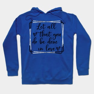 Let all you do be done in love corinthians bible quote Hoodie